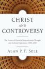 Christ and Controversy : The Person of Christ in Nonconformist Thought and Ecclesial Experience, 16002000 - Book
