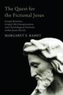 The Quest for the Fictional Jesus : Gospel Rewrites, Gospel (Re)Interpretation, and Christological Portraits Within Jesus Novels - Book