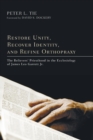 Restore Unity, Recover Identity, and Refine Orthopraxy - Book