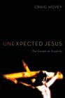 Unexpected Jesus : The Gospel as Surprise - Book