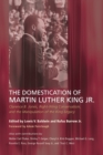The Domestication of Martin Luther King Jr. : Clarence B. Jones, Right-Wing Conservatism, and the Manipulation of the King Legacy - Book