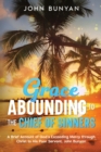 Grace Abounding to the Chief of Sinners : A Brief Account of God's Exceeding Mercy through Christ to His Poor Servant, John Bunyan - Book