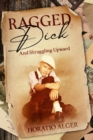 Ragged Dick and Struggling Upward : Annotated - eBook