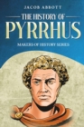 The History of Pyrrhus : Makers of History Series - eBook