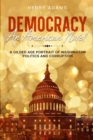 Democracy : A Gilded Age Portrait of Washington Politics and Corruption (Annotated) - eBook