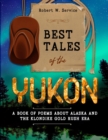 Best Tales of the Yukon : A Book of Poems About Alaska and the Klondike Gold Rush Era - eBook