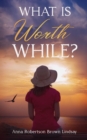 What is Worth While? - eBook