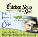 Chicken Soup for the Soul: What I Learned from the Cat - 20 Stories about Laughter and Accepting Help - eAudiobook