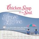 Chicken Soup for the Soul: True Love - 40 Stories about Gifts from the Heart, Laughter, and Love Everlasting - eAudiobook