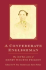 A Confederate Englishman : The Civil War Letters of Henry Wemyss Feilden - Book