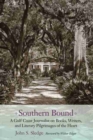 Southern Bound : A Gulf Coast Journalist on Books, Writers, and Literary Pilgrimages of the Heart - Book