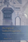 The Origins of Southern Evangelicalism : Religious Revivalism in the South Carolina Lowcountry, 1670-1760 - Book