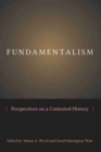 Fundamentalism : Perspectives on a Contested History - Book