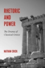 Rhetoric and Power : The Drama of Classical Greece - Book