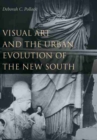 Visual Art and the Urban Evolution of the New South - Book