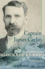 Captain James Carlin : Anglo-American Blockade Runner - Book