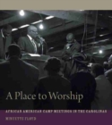 A Place to Worship : African American Camp Meetings in the Carolinas - Book