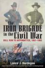 The Iron Brigade in the Civil War : Bull Run to Appomattox, 1861-1865 - Book