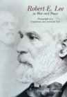 Robert E. Lee in War and Peace : The Photographic History of a Confederate and American Icon - eBook