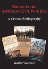 Books on the American Civil War Era : A Critical Bibliography - Book