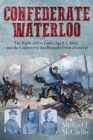 Confederate Waterloo : The Battle of Five Forks, April 1, 1865, and the Controversy That Brought Down a General - Book