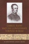 Gabriel Rains and the Confederate Torpedo Bureau - Book