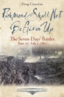 Richmond Shall Not be Given Up : The Seven Days' Battles, June 25-July 1, 1862 - Book