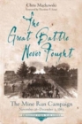 The Great Battle Never Fought : The Mine Run Campaign, November 26 – December 2, 1863 - Book