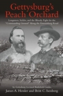 Gettysburg’S Peach Orchard : Longstreet, Sickles, and the Bloody Fight for the “Commanding Ground” Along the Emmitsburg Road - Book