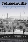Johnsonville : Union Supply Operations on the Tennessee River and the Battle of Johnsonville, November 4-5, 1864 - Book