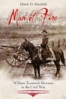 Man of Fire : William Tecumseh Sherman in the Civil War - Book