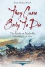 They Came Only to Die : The Battle of Nashville, December 15-16, 1864 - Book