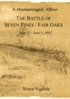 A Mismanaged Affair : The Battle of Seven Pines / Fair Oaks, May 31-June 1, 1862 - Book