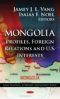 Mongolia : Profiles, Foreign Relations and U.S. Interests - eBook
