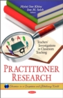 Practitioner Research : Teachers' Investigations in Classroom Teaching - eBook