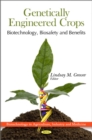 Genetically Engineered Crops : Biotechnology, Biosafety & Benefits - Book