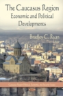 Caucasus Region : Economic & Political Developments - Book