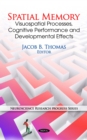 Spatial Memory : Visuospatial Processes, Cognitive Performance and Developmental Effects - eBook