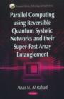 Parallel Computing Using Reversible Quantum Systolic Networks & their Super-Fast Array Entanglement - Book