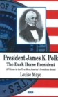 President James K Polk : The Dark Horse President - Book