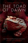The Toad of Dawn : 5-Meo-Dmt and the Rise of Cosmic Consciousness - Book