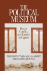 The Political Museum : Power, Conflict, and Identity in Cyprus - Book