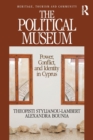 The Political Museum : Power, Conflict, and Identity in Cyprus - Book