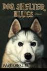 Dog Shelter Blues : A Novel - eBook