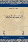 Language Death, Swan Song, Revival or New Arrival? - Book