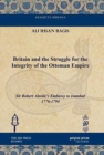 Britain and the Struggle for the Integrity of the Ottoman Empire : Sir Robert Ainslie's Embassy to Istanbul 1776-1794 - Book