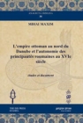L'empire ottoman au nord du Danube et l'autonomie des principautes roumaines au XVIe siecle : etudes et document - Book