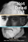 Not Dead Yet : A Feisty Bohemian Explores the Art of Growing Old - Book