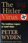The Hitler Virus : The Insidious Legacy of Adolph Hitler - Book