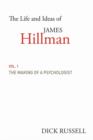 The Life and Ideas of James Hillman : Volume I: The Making of a Psychologist - Book